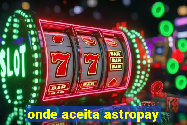 onde aceita astropay